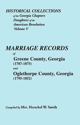 Historical Collections of the Georgia Chapters Daughters of the American Revolution. Vol. 5: Marriages of Greene County, Georgia (1787-1875) and Oglethorpe County, Georgia (1795-1852) - Smith - cover