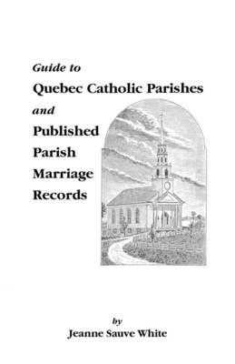 Guide to Quebec Catholic Parishes and Published Parish Marriage Records - White - cover
