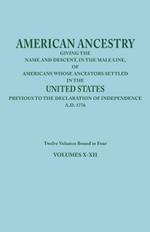 American Ancestry: Giving the Name and Descent, in the Male Line, of Americans Whose Ancestors Settled in the United States Previous to the Declaration of Independence, A.D. 1776. Twelve Volumes Bound in Four. Volumes X-XII