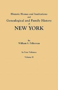 Historic Homes and Institutions and Genealogical and Family History of New York. in Four Volumes. Volume II - William S Pelletreau - cover