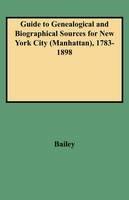 Guide to Genealogical and Biographical Sources for New York City (Manhattan), 1783-1898 - Bailey - cover