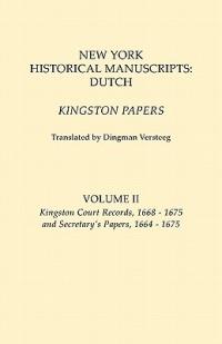 New York Historical Manuscripts: Dutch. Kingston Papers. in Two Volumes. Volume II: Kingston Court Recordds, 1668-1675, and Secretary's Papers, 1664-1 - cover