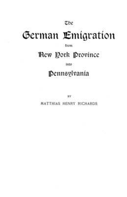 The German Emigration from New York Province into Pennsylvania - Richards - cover