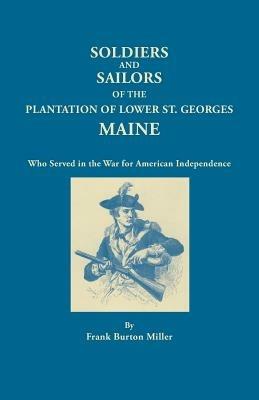 Soldiers and Sailors of the Plantation of Lower St. Georges, Maine - Frank Burton Miller - cover