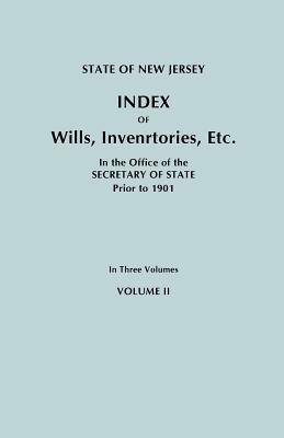 State of New Jersey: Index of Wills, Inventories, Etc., in the Office of the Secretary of State Prior to 1901. in Three Volumes. Volume II - New Jersey Department of State - cover