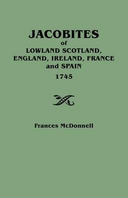 Jacobites of Lowland Scotland, England, Ireland, France, and Spain - Frances McDonnell - cover