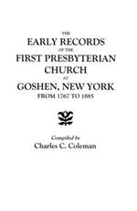 The Early Records of the First Presbyterian Church at Goshen, New York, from 1767 to 1885