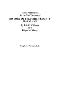 Every-Name Index for the Two Volumes of History of Frederick County, Maryland, by T.J.C. Williams and Folger McKinsey - Fogle - cover