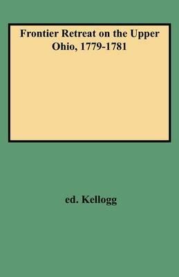 Frontier Retreat on the Upper Ohio, 1779-1781 - Louise Phelps Kellogg - cover