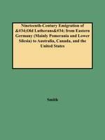 Nineteenth-Century Emigration of Old Lutherans from Eastern Germany (Mainly Pomerania and Lower Silesia) to Australia, Canada, and the United States - Smith - cover