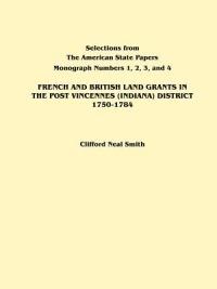 French and British Land Grants in the Post Vincennes (Indiana) District, 1750-1784 - Smith - cover