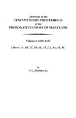 Abstracts of the Testamentary Proceedings of the Prerogative Court of Maryland. Volume I: 1658-1674