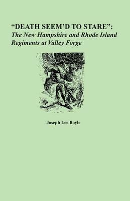 Death Seem'd to Stare: The New Hampshire and Rhode Island Regiments at Valley Forge - Boyle - cover