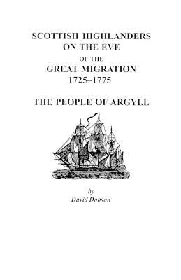 Scottish Highlanders on the Eve of the Great Migration, 1725-1775: The People of Argyll - Dobson - cover