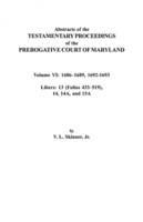 Abstracts of the Testamentary Proceedings of the Prerogative Court of Maryland. Volume VI: 1686-1689, 1692-1693. Libers: 13 (433-519), 14, 14A, 15A