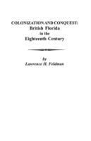 Colonization and Conquest: British Florida in the Eighteenth Century - Feldman - cover