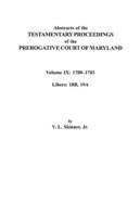 Abstracts of the Testamentary Proceedings of the Prerogative Court of Maryland. Volume IX: 1700-1703, Libers: 18B, 19A