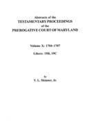 Abstracts of the Testamentary Proceedings of the Prerogative Court of Maryland. Volume X: 1704I