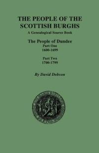The People of the Scottish Burghs: The People of Dundee Part One 1600-1699 and Part Two 1700-1799 - David Dobson - cover