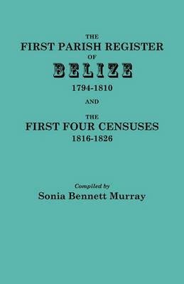 The First Parish Register of Belize, 1794-1810, and the First Four Censuses, 1816-1826 - cover