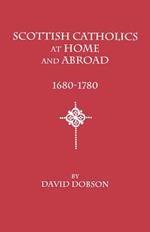 Scottish Catholics at Home and Abroad, 1680-1780