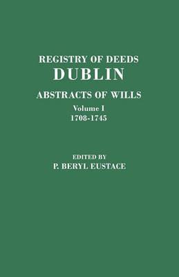 Registry of Deeds, Dublin: Abstracts of WIlls. In Two Volumes. Volume I: 1708-1745 - cover