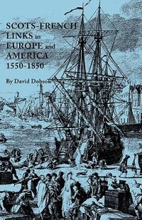 Scots-French Links in Europe and America, 1550-1850 - David Dobson - cover