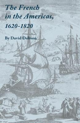The French in the Americas, 1620-1820 - David Dobson - cover