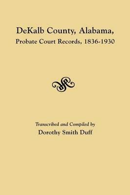 DeKalb County, Alabama, Probate Court Records, 1836-1930 - cover