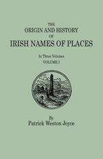 The Origin and History of Irish Names of Places. In Three Volumes. Volume I