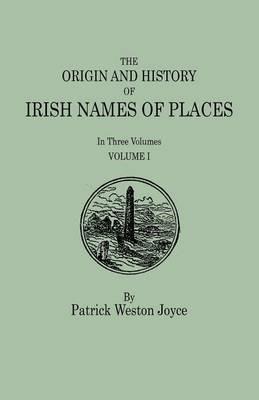 The Origin and History of Irish Names of Places. In Three Volumes. Volume I - Patrick Weston Joyce - cover