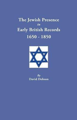 Jewish Presence in Early British Records, 1650-1850 - David Dobson - cover