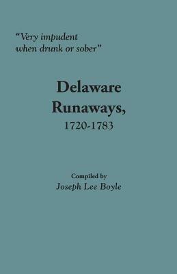 Very Impudent When Drunk or Sober: Delaware Runaways, 1720-1783 - cover