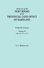 Abstracts of the Debt Books of the Provincial Land Office of Maryland. Frederick County, Volume VI: Liber 26: 1772, 1773