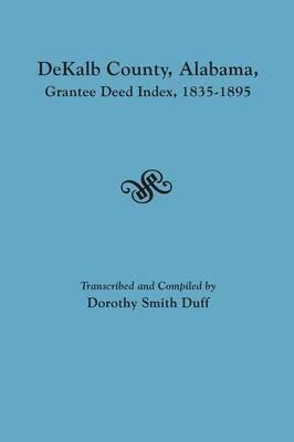 Dekalb County, Alabama, Grantee Deed Index, 1835-1895 - cover