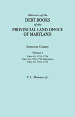 Abstracts of the Debt Books of the Provincial Land Office of Maryland. Somerset County, Volume I: Liber 42: 1733, 1734; Liber 54: 1734-1759 Addendum;