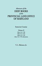 Abstracts of the Debt Books of the Provincial Land Office of Maryland. Somerset County, Volume II: Liber 43: 1748; Liber 51: 1755; Liber 45: 1759; Lib