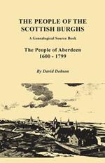 People of the Scottish Burghs: A Genealogical Source Book. the People of Aberdeen, 1600-1799