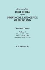 Abstracts of the Debt Books of the Provincial Land Office of Maryland. Worcester County, Volume I. Liber 54: 1744-1759; Liber 52: 1745, 1755; Liber 44