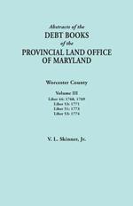 Abstracts of the Debt Books of the Provincial Land Office of Maryland. Worcester County, Volume III. Liber 44: 1768, 1769; Liber 53: 1771; Liber 51: 1