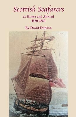 Scottish Seafarers at Home and Abroad, 1550-1850 - David Dobson - cover
