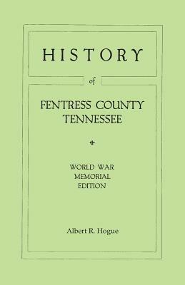 History of Fentress County, Tennessee. the Old Home of Mark Twain's Ancestors. World War Memorial Edition, 1920 - Albert R Hogue - cover