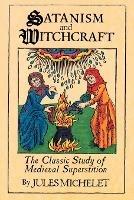 Satanism and Witchcraft: A Study in Mediaeval Superstition