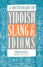 A Dictionary of Yiddish Slang & Idioms