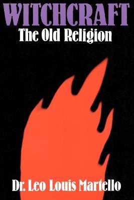 Witchcraft: The Old Religion - Leo Louis Martello - cover