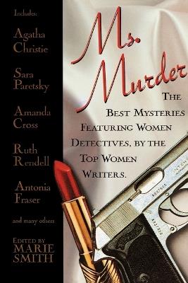 Ms. Murder: The Best Mysteries Featuring Women Detectives, by the Top Women Writers - Marie Smith - cover