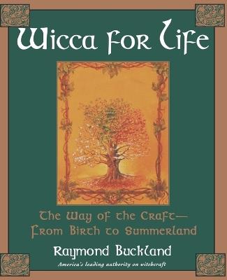 Wicca for Life: The Way of the Craft - from Birth to Summerland - Raymond Buckland - cover