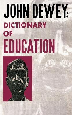 John Dewey - Dictionary of Education - John Dewey - cover