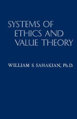 Systems of Ethics and Value Theory - William Sahakian - cover