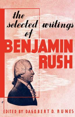 The Selected Writings of Benjamin Rush - Dagobert D Runes - cover